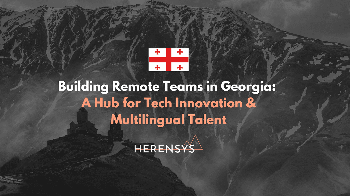 Building Remote Teams in Georgia: A Hub for Tech Innovation & Multilingual Talent